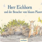 Sebastian Meschenmoser: Herr Eichhorn und der Besucher vom blauen Planeten